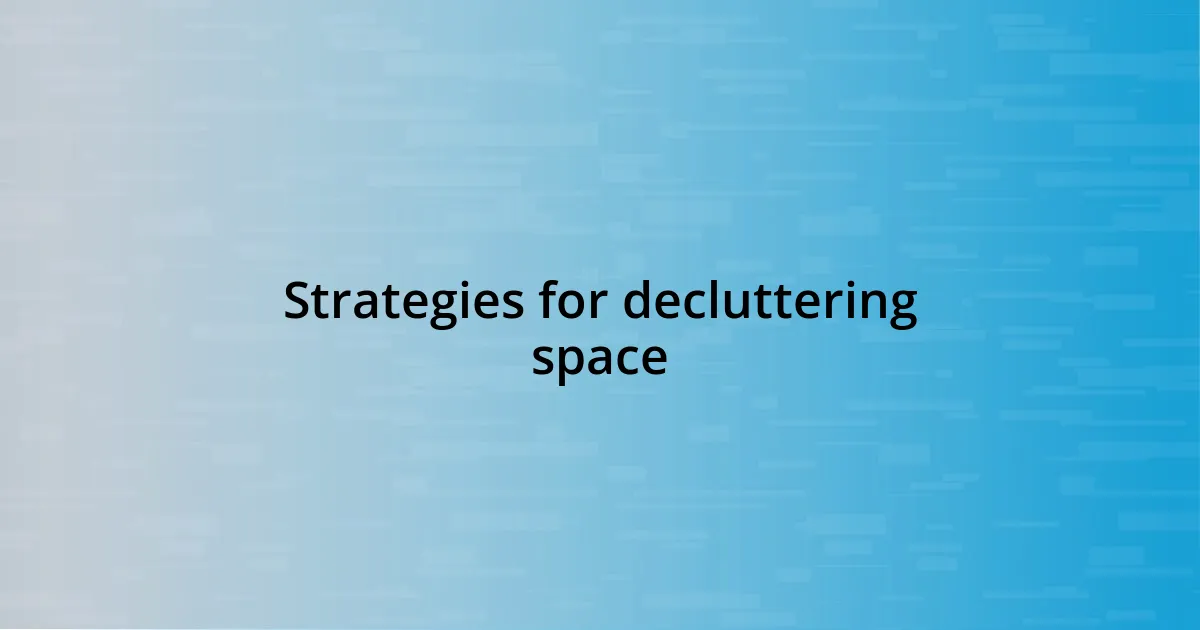 Strategies for decluttering space