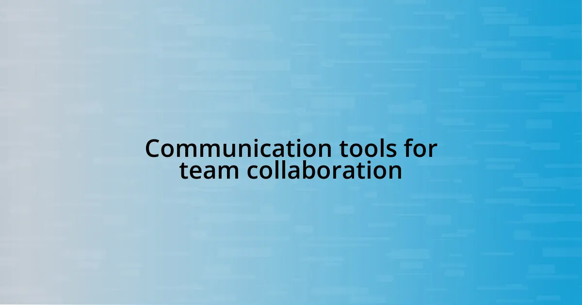 Communication tools for team collaboration