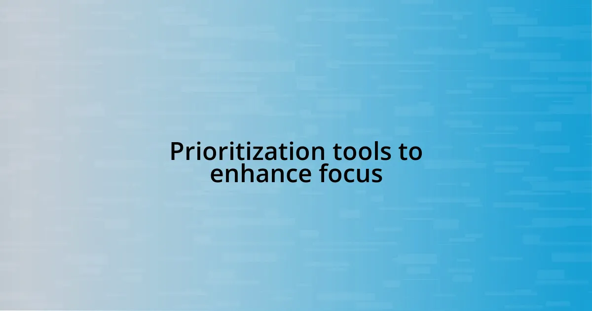 Prioritization tools to enhance focus