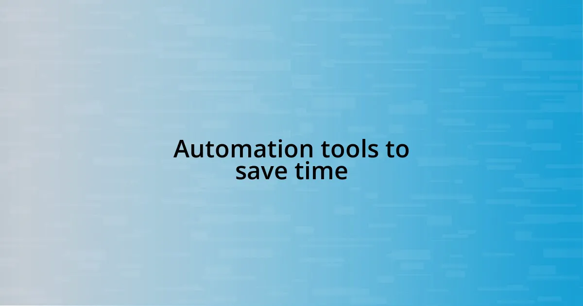 Automation tools to save time