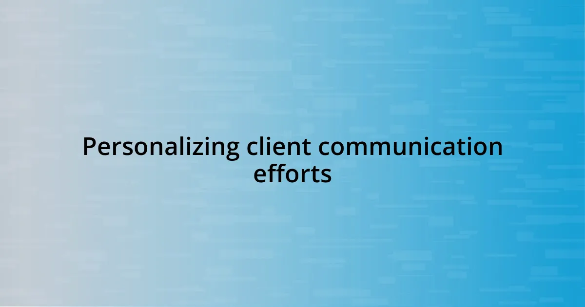 Personalizing client communication efforts