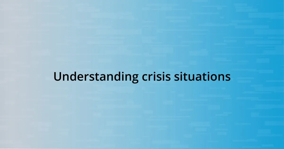 Understanding crisis situations