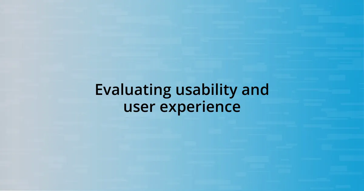 Evaluating usability and user experience