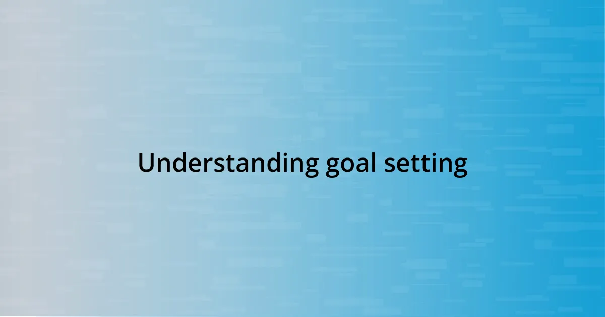 Understanding goal setting