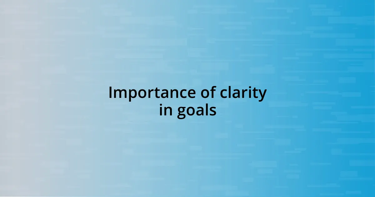 Importance of clarity in goals