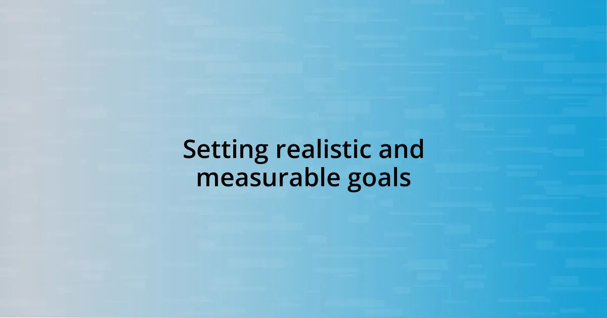 Setting realistic and measurable goals