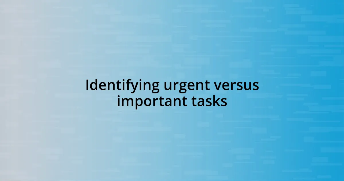 Identifying urgent versus important tasks