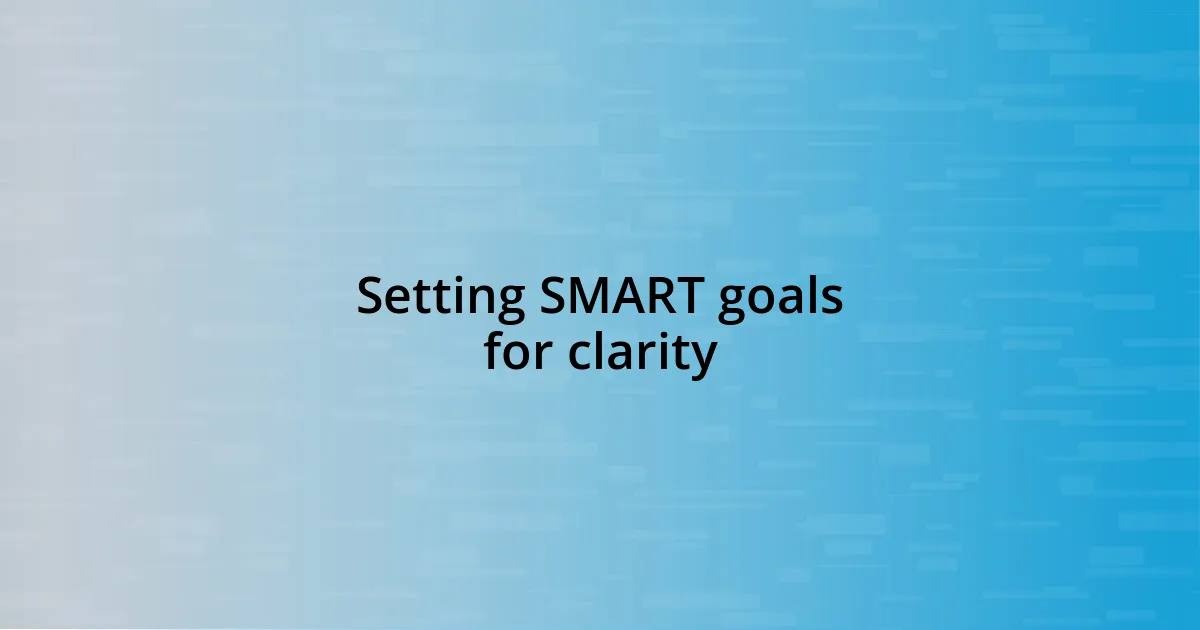 Setting SMART goals for clarity