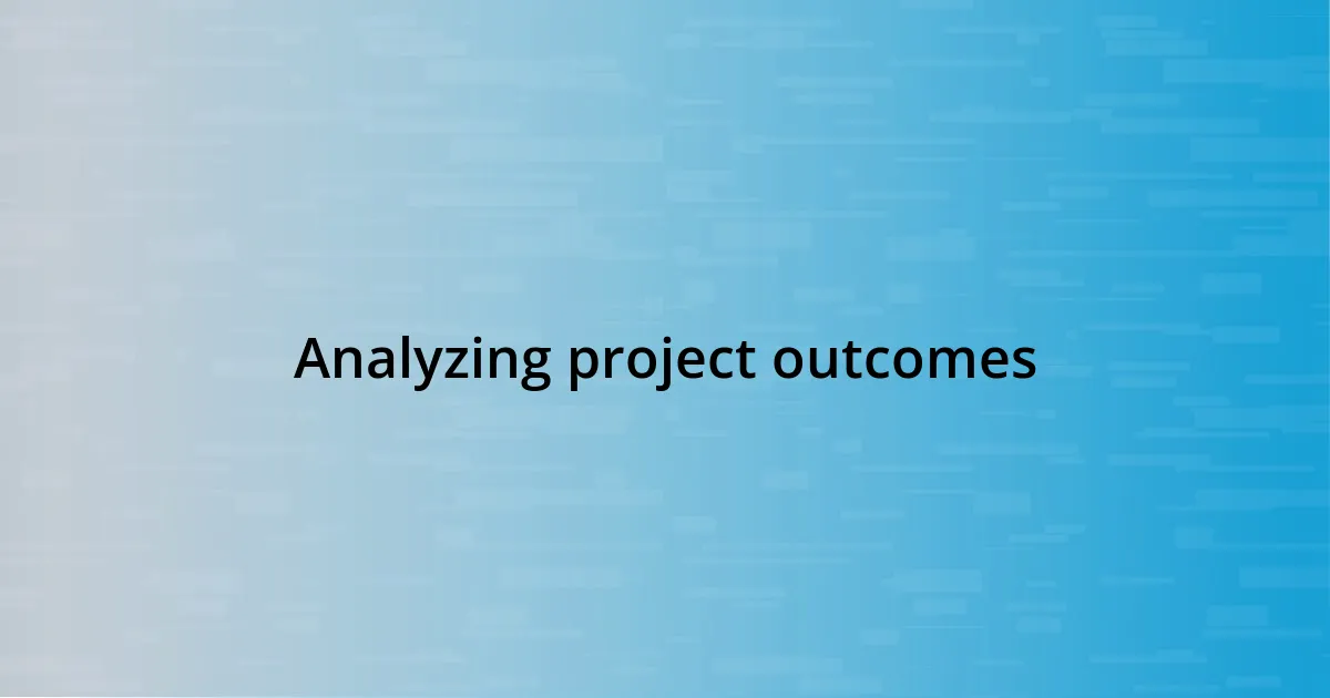 Analyzing project outcomes