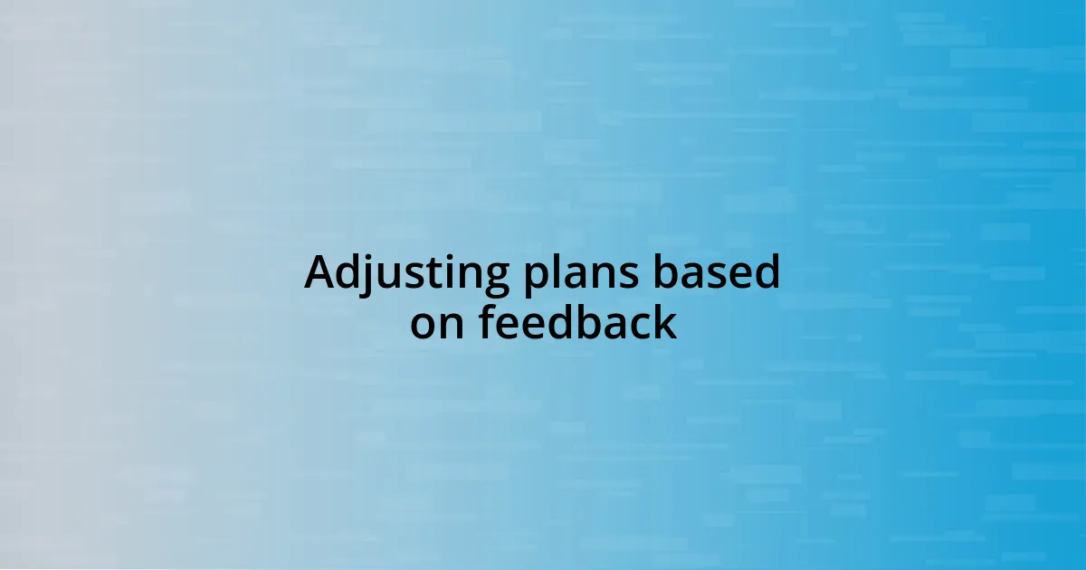 Adjusting plans based on feedback