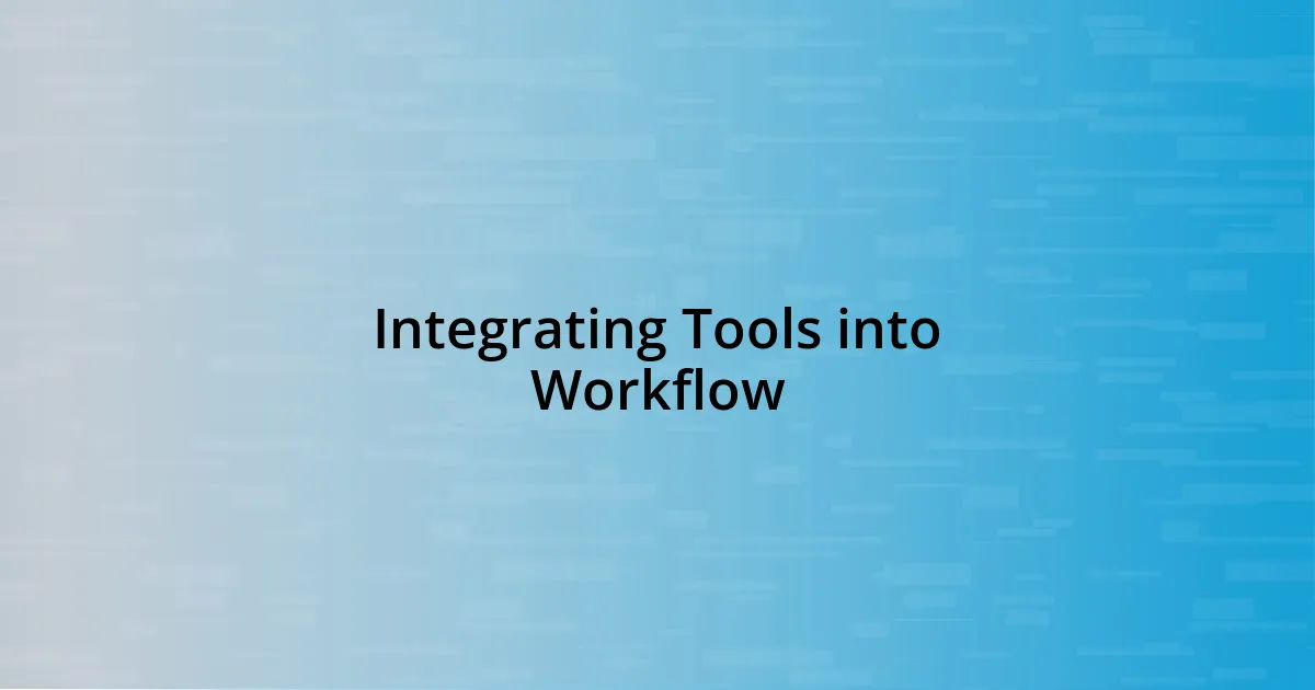 Integrating Tools into Workflow